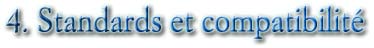 4. Standards et compatibilité