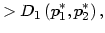 $\displaystyle >D_{1}\left( p_{1}^{\ast },p_{2}^{\ast}\right) ,$