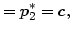 $\displaystyle =p_{2}^{*}=c,$