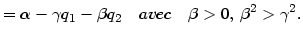 $\displaystyle =\alpha-\gamma q_{1}-\beta q_{2}\quad avec\quad\beta>0,\,\beta ^{2}>\gamma^{2}.$