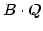 $\displaystyle B\cdot Q$