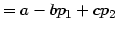 $\displaystyle =a-bp_{1}+cp_{2}$
