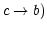 $ c\rightarrow b)$