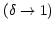 $ \left( \delta
\rightarrow1\right) $