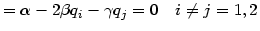 $\displaystyle =\alpha-2\beta q_{i}-\gamma q_{j}=0\quad i\neq j=1,2$