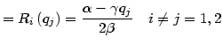 $\displaystyle =R_{i}\left( q_{j}\right) =\frac{\alpha-\gamma q_{j}}{2\beta}\quad i\neq j=1,2$