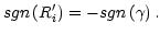 $ sgn\left( R_{i}^{\prime}\right) =-sgn\left( \gamma\right) .$