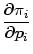 $\displaystyle \frac{\partial\pi_{i}}{\partial p_{i}}$