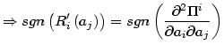 $\displaystyle \Rightarrow sgn\left( R_{i}^{\prime}\left( a_{j}\right) \right) =sgn\left( \frac{\partial^{2}\Pi^{i}}{\partial a_{i}\partial a_{j}}\right)$