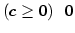 $\displaystyle \left( c\geq0\right) \,\,\,0$