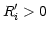 $ R_{i}^{\prime}>0$
