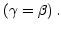 $ \left(
\gamma=\beta\right) .$