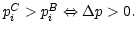 $ p_{i}^{C}>p_{i}^{B}\Leftrightarrow\Delta p>0.$