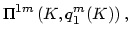 $\displaystyle \Pi^{1m}\left( K,q_{1}^{m}(K)\right) ,
$