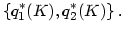 $\displaystyle \left\{ q_{1}^{\ast}(K),q_{2}^{\ast}(K)\right\} .
$
