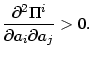 $\displaystyle \dfrac{\partial^{2}\Pi^{i}}{\partial a_{i}\partial a_{j}}>0.
$