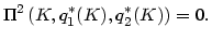$\displaystyle \Pi^{2}\left( K,q_{1}^{\ast}(K),q_{2}^{\ast}(K)\right) =0.
$