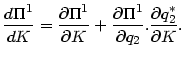 $\displaystyle \frac{d\Pi^{1}}{dK}=\frac{\partial\Pi^{1}}{\partial K}+\frac{\partial\Pi^{1}
}{\partial q_{2}}.\frac{\partial q_{2}^{\ast}}{\partial K}.
$