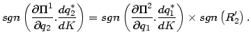 $\displaystyle sgn\left( \frac{\partial\Pi^{1}}{\partial q_{2}}.\frac{dq_{2}^{\a...
...{1}}.\frac
{dq_{1}^{\ast}}{dK}\right) \times sgn\left( R_{2}^{\prime}\right) .
$
