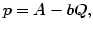 $\displaystyle p=A-bQ,$