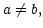 $ a\neq b,$