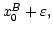 $ x_{0}^{B}+\varepsilon,$