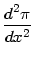 $\displaystyle \frac{d^{2}\pi}{dx^{2}}$