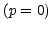$ \left( p=0\right) $