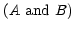 $ \left( A\text{ and }B\right) $