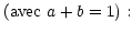 $ \left( \text{avec }a+b=1\right) :$
