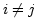 $ i\neq j$