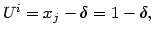 $\displaystyle U^{i}=x_{j}-\delta=1-\delta,
$
