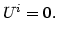 $\displaystyle U^{i}=0.
$