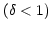 $ \left(
\delta<1\right) $
