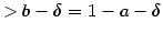 $\displaystyle >b-\delta=1-a-\delta$