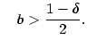 $\displaystyle \quad b>\frac{1-\delta}{2}.$