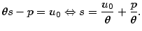 $\displaystyle \theta s-p=u_{0}\Leftrightarrow s=\frac{u_{0}}{\theta}+\frac{p}{\theta}.
$
