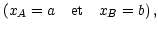 $ \left(
x_{A}=a\quad\text{et\quad}x_{B}=b\right) ,$