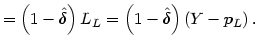 $\displaystyle =\left( 1-\hat{\delta}\right) L_{L}=\left( 1-\hat{\delta}\right) \left( Y-p_{L}\right) .$