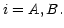 $ i=A,B.$