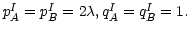 $ p_{A}^{I}=p_{B}^{I}=2\lambda,q_{A}^{I}=q_{B}^{I}=1.$