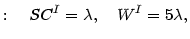 $\displaystyle :\quad SC^{I}=\lambda,\quad W^{I}=5\lambda,$