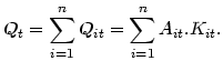 $\displaystyle Q_{t}=\sum_{i=1}^{n}Q_{it}=\sum_{i=1}^{n}A_{it}.K_{it}.
$