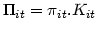 $\displaystyle \Pi_{it}=\pi_{it}.K_{it}
$