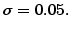 $\displaystyle \sigma=0.05.$