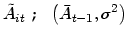 $\displaystyle \tilde{A}_{it}\leadsto\left( \bar{A}_{t-1},\sigma^{2}\right)
$