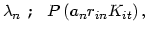 $\displaystyle \lambda_{n}\leadsto P\left( a_{n}r_{in}K_{it}\right) ,$