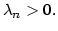 $\displaystyle \lambda_{n}>0.
$