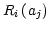 $ R_{i}\left( a_{j}\right) $