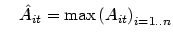 $\displaystyle \quad\hat {A}_{it}=\max\left( A_{it}\right) _{i=1..n}$